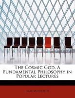 The Cosmic God: A Fundamental Philosophy in Popular Lectures 1017071756 Book Cover