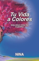 Tu Vida a Colores: Diálogo con tu Cuerpo 841848960X Book Cover
