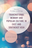Transnational Memory and Popular Culture in East and Southeast Asia: Amnesia, Nostalgia and Heritage 1783484373 Book Cover