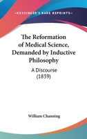 The Reformation Of Medical Science, Demanded By Inductive Philosophy: A Discourse 1120339014 Book Cover