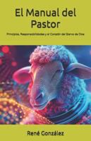 El Manual del Pastor: Principios, Responsabilidades y el Corazón del Siervo de Dios (Escuela del Espíritu) B0G4JL4TTC Book Cover