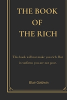 The Book of the Rich: The Book of the Rich: A Satirical Reflection on Wealth, Power and Modern Success (Blair Goldwin Wealth Collection) B0GQ9NFVXW Book Cover
