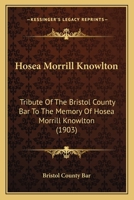 Hosea Morrill Knowlton: Tribute Of The Bristol County Bar To The Memory Of Hosea Morrill Knowlton (1903) 1166937585 Book Cover