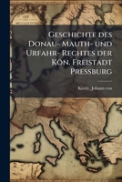Geschichte Des Donau- Mauth- Und Urfahr- Rechtes Der Kon. Freistadt Pressburg 1178787761 Book Cover