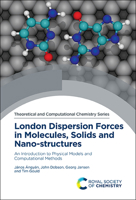 London Dispersion Forces in Molecules, Solids and Nano-Structures: An Introduction to Physical Models and Computational Methods 1782620451 Book Cover