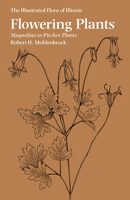 The Illustrated Flora of Illinois: Flowering Plants: Magnolias to Pitcher Plants 0809335840 Book Cover