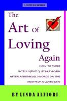 The Art of Loving Again: How to More Intelligently Start Again After a Breakup, Divorce and The Death of a Loved One 1516819330 Book Cover