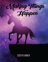 Making Things Happen 2020 Planner: Unicorn 8.5 x 11 Monthly & Weekly Organizer Agenda - Appointment Book - Inspirational Quotes - Task Management 1694867412 Book Cover