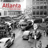 2018 Atlanta Then and Now Wall Calendar 1683750306 Book Cover