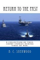 Return to the Past: A collection of true, short stories during times of war. 1539817962 Book Cover