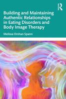 Building and Maintaining Authentic Relationships in Eating Disorders and Body Image Therapy 1041062842 Book Cover