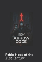 The Arrow Code: Robin Hood of the 21st Century B0F87TZ763 Book Cover