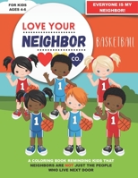 Love Your Neighbor Co.: Basketball - Coloring Book for Kids Ages 4, 5, and 6 - Preschool, Kindergarten: Girl and Boy Basketball Players, Court, ... a Positive Message of Friendship and Kindness B08MH5ZNKQ Book Cover