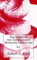 The Curse of the Translucent Monster! 1490489886 Book Cover