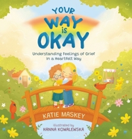 Your Way Is Okay : Understanding Feelings of Grief in a Heartfelt Way 1736210580 Book Cover