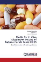 Media for in Vitro Dissolution Testing of Polysaccharide Based CDDS: Dissolution media with colonic probiotics 3848482878 Book Cover
