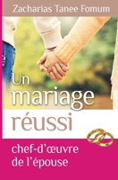 Un Mariage Réussi: Le Chef D’oeuvre de L’epouse (Dieu, le Sexe et Toi t. 6) 1393491758 Book Cover