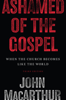 Ashamed of the Gospel: When the Church Becomes Like the World 1581342888 Book Cover