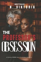 The Professor’s Obsession: A Dark Steamy BWWM Interracial Multicultural Standalone Age Gap Forbidden Love Romance (SILVER FOX SANCTUARY) B0FFH89PV1 Book Cover