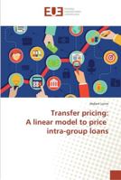 Transfer pricing: A linear model to price intra-group loans 6202283319 Book Cover