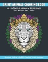 Spirit Animals Coloring Book: A Meditative Learning Experience for All Adults and Teens B0C9SFNSLC Book Cover