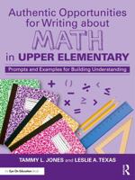Authentic Opportunities for Writing about Math in Upper Elementary: Prompts and Examples for Building Understanding 1032447842 Book Cover