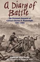 A Diary of Battle: The Personal Journals of Colonel Charles S. Wainwright 1861-1865 0306808463 Book Cover