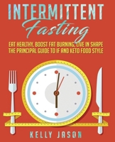 Intermittent Fasting: Eat Healthy, Boost Fat Burning, Live in Shape | The Principal Guide to IF and Keto Food Style 1699848661 Book Cover
