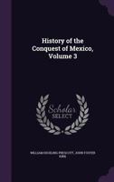 History of the Conquest of Mexico 1021649481 Book Cover