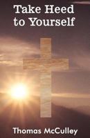 Take Heed to Yourself: Becoming a Man of God 1462625851 Book Cover