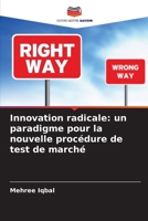 Innovation radicale: un paradigme pour la nouvelle procédure de test de marché 6209616186 Book Cover