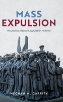 Mass Expulsion: The Politics of Forced Population Removal (Bridging the Gap) 0197829058 Book Cover