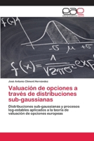 Valuacion de Opciones a Traves de Distribuciones Sub-Gaussianas 3659053236 Book Cover