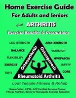 Home Exercise Guide for Adults and Seniors Plus Arthritis Exercise Benefits & Precautions: Lost Temple Fitness & Nutrition Series Plus Osteoarthritis, ... & Osteopenia Exercise Benefits & Precautions 1722828234 Book Cover