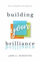 Building Your Brilliance: Move from Stressful Survival to Joyful Living 1631834746 Book Cover