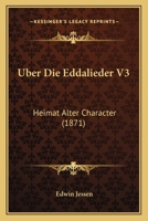 Uber Die Eddalieder V3: Heimat Alter Character (1871) 1167434587 Book Cover