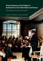 Private Property and the Origins of Nationalism in the United States and Norway: The Making of Propertied Communities 3030079023 Book Cover