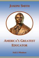 Joseph Smith; America's Greatest Educator 0692212302 Book Cover
