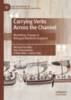 Carrying Verbs Across the Channel: Modelling Change in Bilingual Medieval England (New Approaches to English Historical Linguistics) 303150805X Book Cover