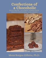 Confections of a Chocoholic: Healthier, Allergy Conscious Treats Everyone Can Enjoy B083XGJQR4 Book Cover