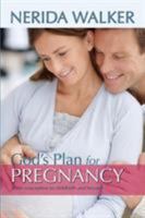God's Plan for Your Pregnancy: From Conception to Childbirth and Beyond 9810865368 Book Cover
