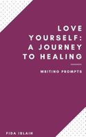 Love Yourself: Journey to Healing: Love Yourself: Journey to Healing 1979198225 Book Cover