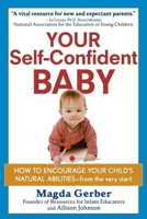Your Self-Confident Baby: How to Encourage Your Child's Natural Abilities from the Very Start 1118158792 Book Cover