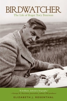 Birdwatcher: The Life of Roger Tory Peterson 1599212943 Book Cover
