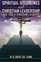 Spiritual Disciplines and Christian Leadership Are You a Kingdom Leader? 1498488854 Book Cover