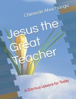 Jesus the Great Teacher: A Glorious Lessons for Today (Golden Series) B0DS8ZDN1N Book Cover
