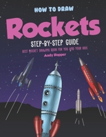 How to Draw Rockets Step-by-Step Guide: Best Rocket Drawing Book for You and Your Kids 1691763713 Book Cover