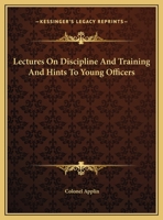 Lectures On Discipline And Training And Hints To Young Officers 116947215X Book Cover