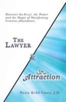 The Lawyer and the Law of Attraction: Discover the Proof, the Power and the Magic of Manifesting Genuine Abundance 150439402X Book Cover