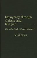 Insurgency Through Culture and Religion: The Islamic Revolution of Iran 0275929027 Book Cover